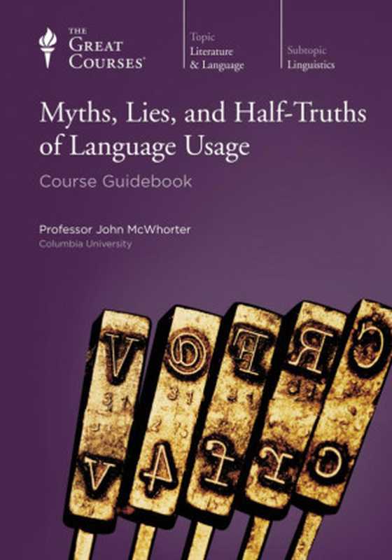 Myths, Lies, and Half-Truths of Language Usage - Course Guidebook(John McWhorter)(The Great Courses 2012)