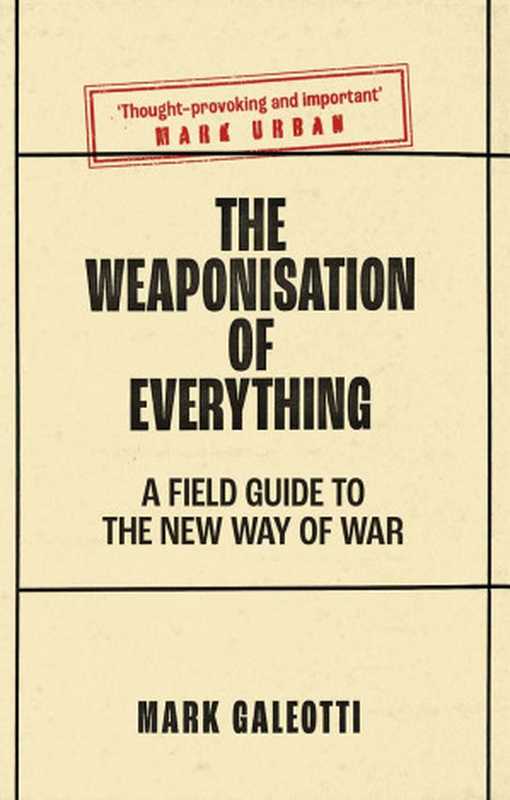 The Weaponisation of Everything： A Field Guide to the New Way of War（Mark Galeotti）（Yale University Press 2022）