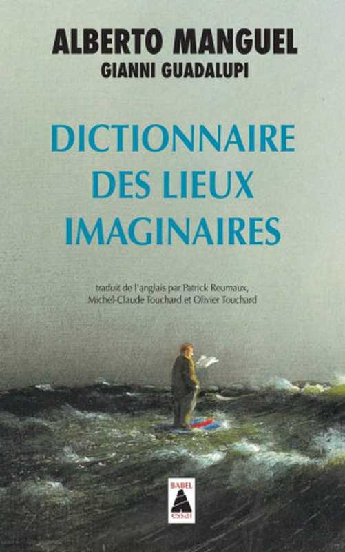 Dictionnaire des lieux imaginaires(Alberto Manguel)(Éditions Actes Sud 2017)