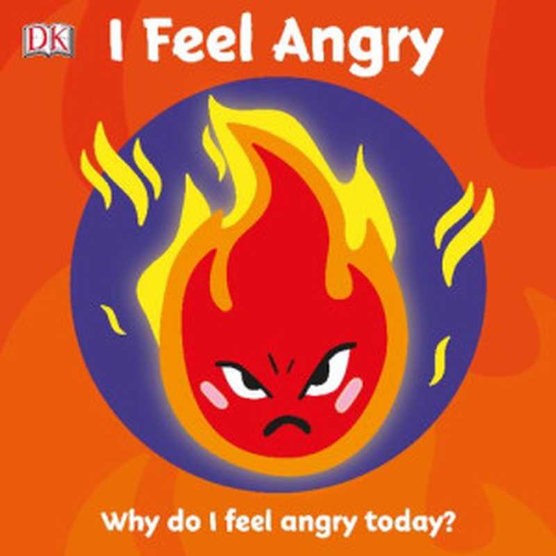 I Feel Angry: Why do I feel angry today (DK)(DK Children 2020)