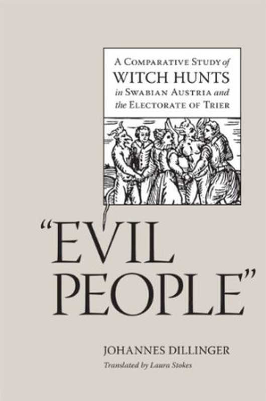 Evil people： A Comparative Study of Witch Hunts in Swabian Austria and the Electorate of Trier（Johannes Dillinger (Translated by Laura Stokes)）（University of Virginia Press 2009）