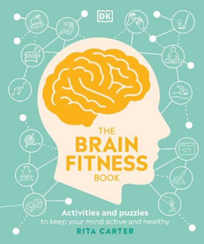 The Brain Fitness Book: Activities and puzzles to keep your mind active and healthy(Rita Carter)(Dorling Kindersley Ltd 2021)