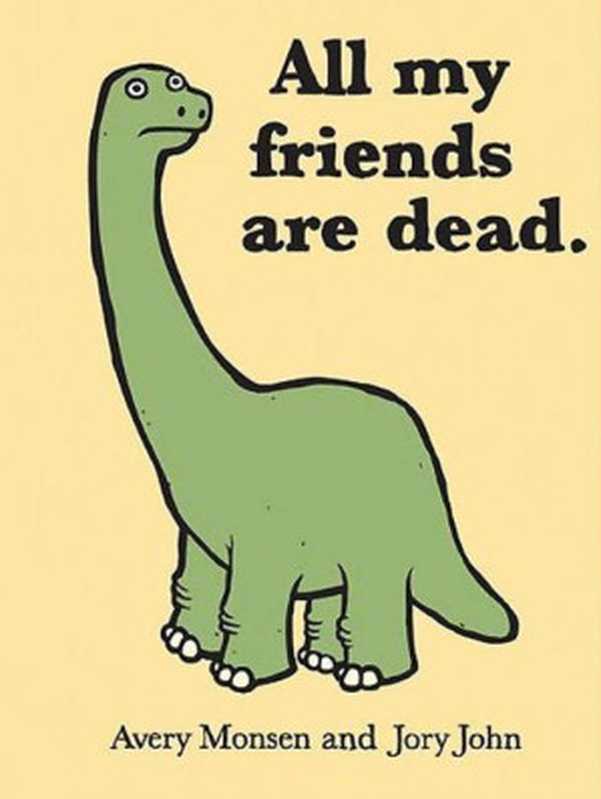All my friends are dead(Avery Monsen, Jory John)(Chronicle Books 2010)