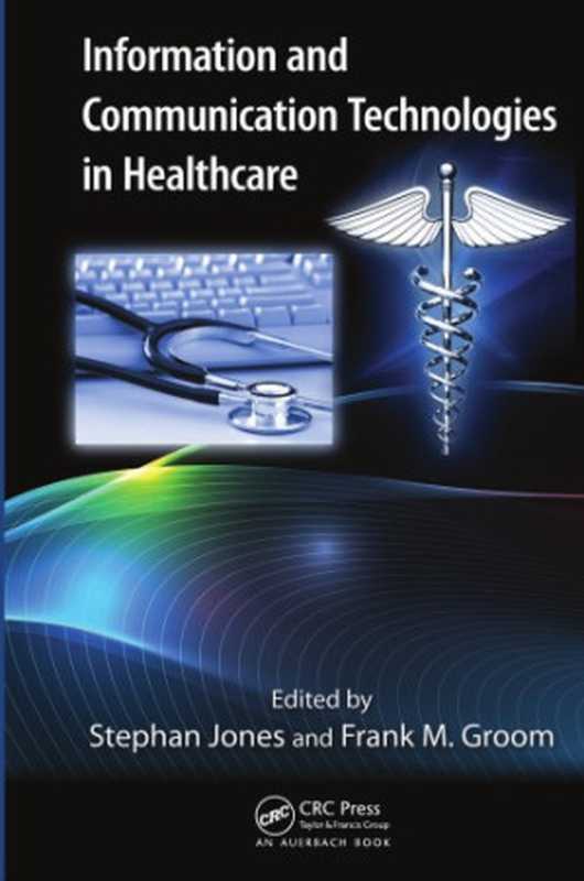 Information and Communication Technologies in Healthcare（Stephan Jones (ed.)， Frank M. Groom (ed.)）（CRC Press 2012）