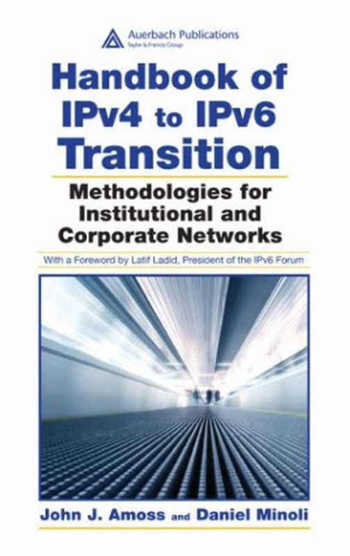 Handbook of IPv4 to IPv6 Transition： Methodologies for Institutional and Corporate Networks（John J. Amoss， Daniel Minoli）（Auerbach Publications 2007）