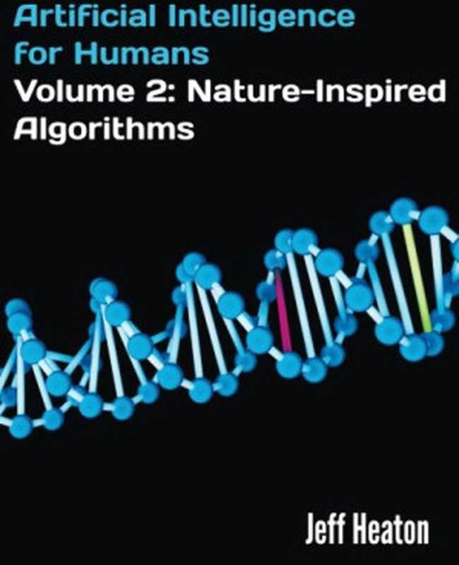 Artificial Intelligence for Humans, Volume 2: Nature-Inspired Algorithms(Jeff Heaton)(CreateSpace Independent Publishing Platform 2014)