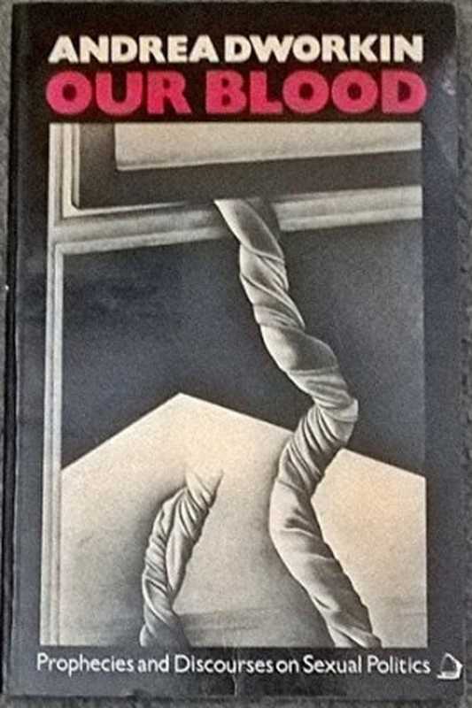 Our Blood: Prophecies and Discourses on Sexual Politics(Andrea Dworkin)(HarperCollins Publishers 1976)