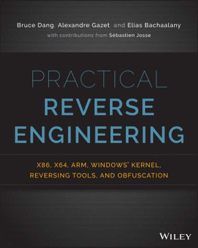 Practical reverse engineering: x86, x64, ARM, Windows Kernel, reversing tools, and obfuscation(Bruce Dang, Alexandre Gazet, Elias Bachaalany, Sébastien Josse)(Wiley 2014)