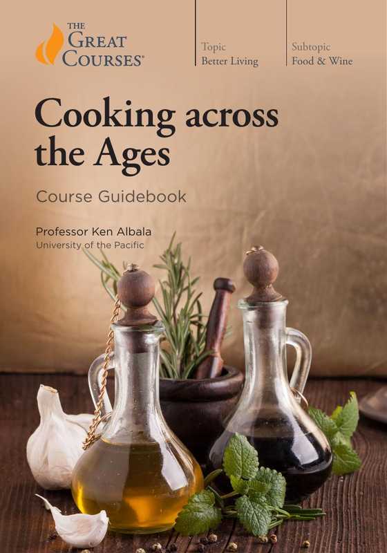 Cooking across the Ages - Guidebook - The Great Courses - TTC(Dr. Ken Albala)(2020)