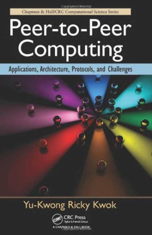 Peer-to-Peer Computing： Applications， Architecture， Protocols， and Challenges (Chapman & Hall CRC Computational Science)（Yu-Kwong Ricky Kwok）（CRC Press 2011）