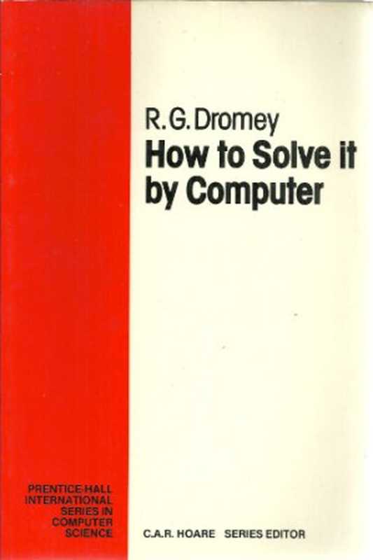 How to Solve It by Computer (Prentice-Hall International Series in Computer Science)(R. G. Dromey, or:, Geoff Dromey)(Prentice Hall 1982)