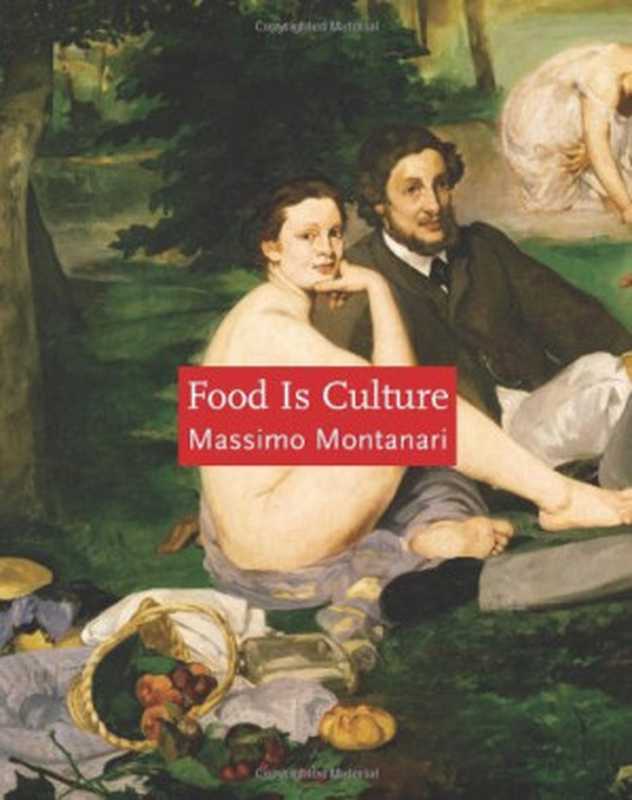 Food Is Culture (Arts and Traditions of the Table: Perspectives on Culinary History)(Massimo Montanari)(Columbia University Press 2006)