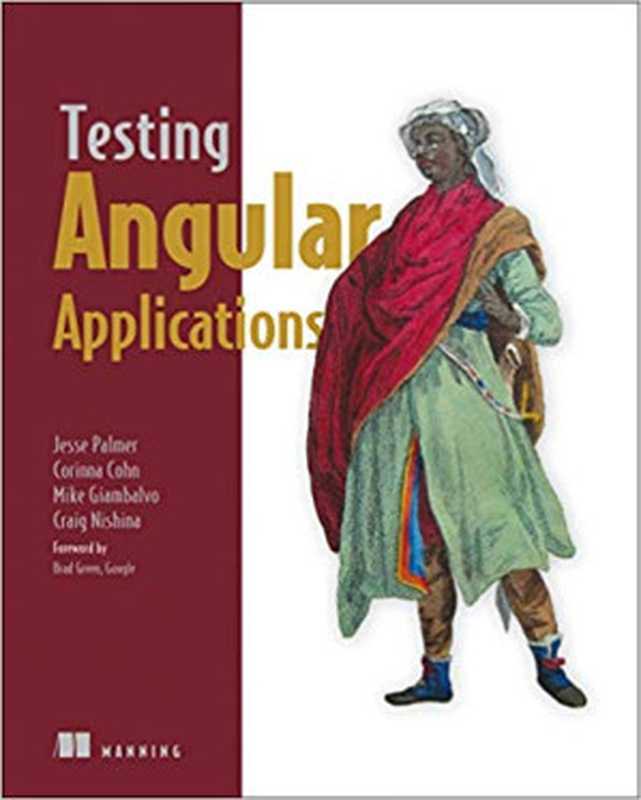 Testing Angular Applications(Jesse Palmer, Corinna Cohn, Mike Giambalvo, Craig Nishina)(Manning Publications 2018)