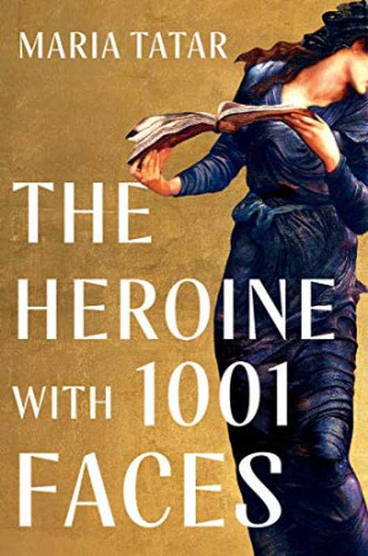 The Heroine with 1001 Faces（Maria Tatar）（Liveright， W. W. Norton & Co. 2021）