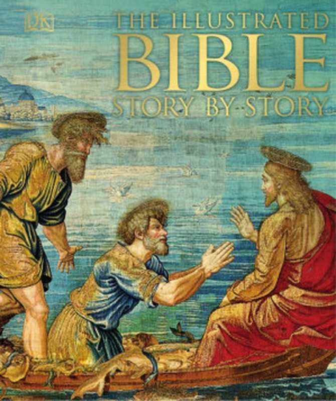 The Illustrated Bible Story by Story（Michael Collins）（DK， Dorling Kindersley 2012）