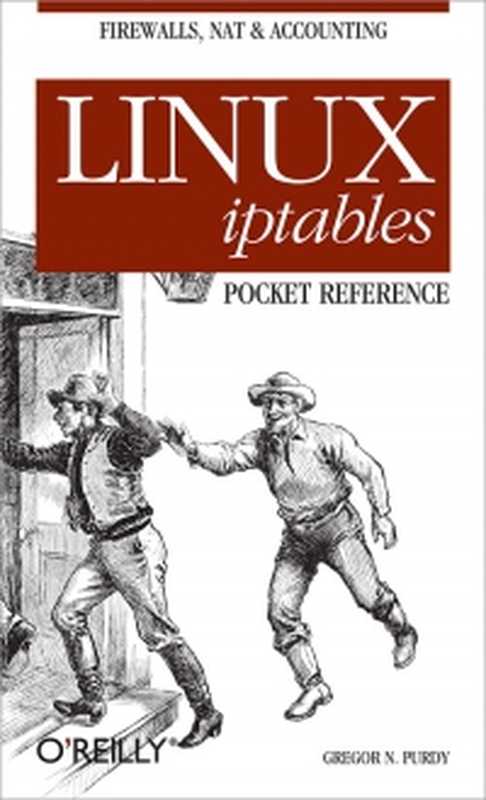 Linux iptables Pocket Reference: Firewalls, NAT & Accounting(Gregor N. Purdy)(O