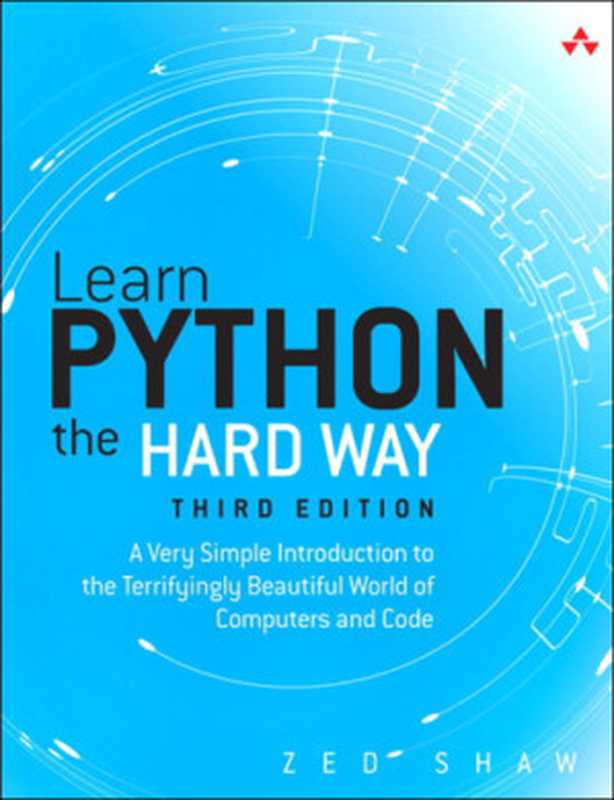 Learn Python the Hard Way： A Very Simple Introduction to the Terrifyingly Beautiful World of Computers and Code（Zed A. Shaw）（Addison-Wesley Professional 2013）