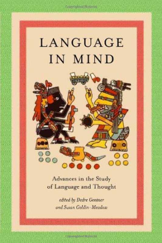 Language in Mind: Adventures in the Study of Language and Thought(Dedre Gentner (editor), Susan Goldin-Meadow (editor))(MIT Press 2003)