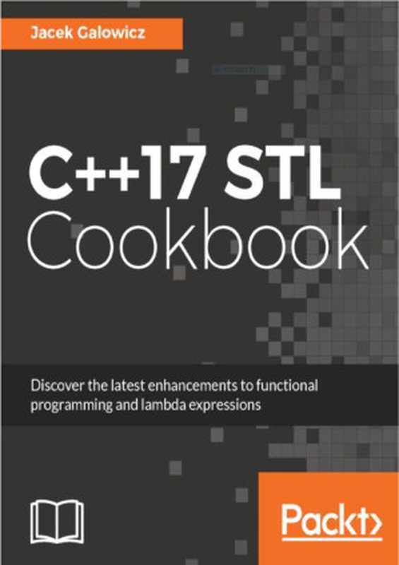 C++17 STL Cookbook - 中文版（Jacek Galowicz）（GitBook）