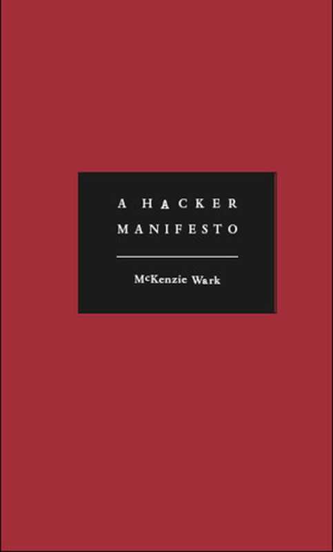 A Hacker Manifesto(Mckenzie Wark)(Harvard University Press 2004)