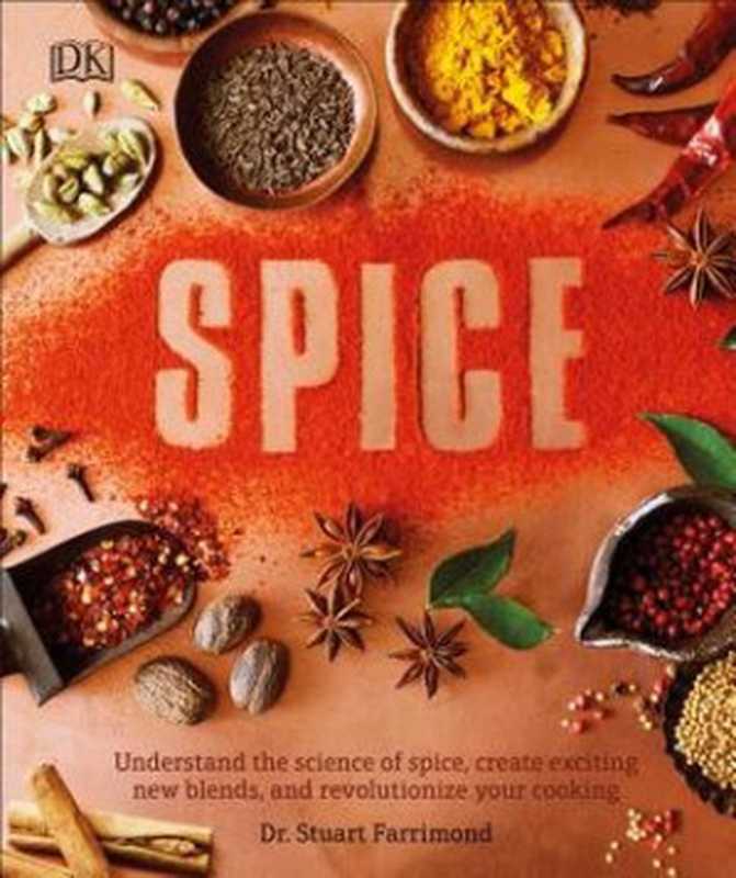 Spice： Understand the Science of Spice， Create Exciting New Blends， and Revolutionize（Stuart Farrimond）（DK Publishing (Dorling Kindersley) 2018）