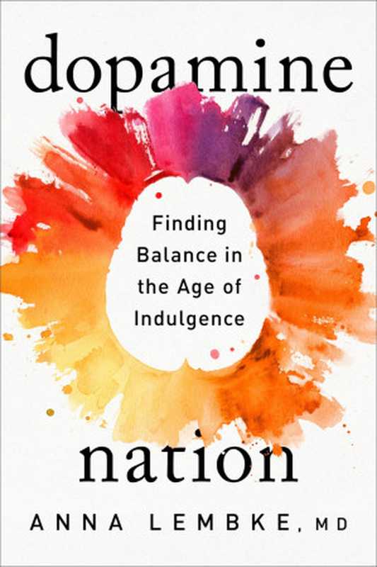 Dopamine Nation: Finding Balance in the Age of Indulgence(Anna Lembke)(Dutton Penguin Random House 2021)