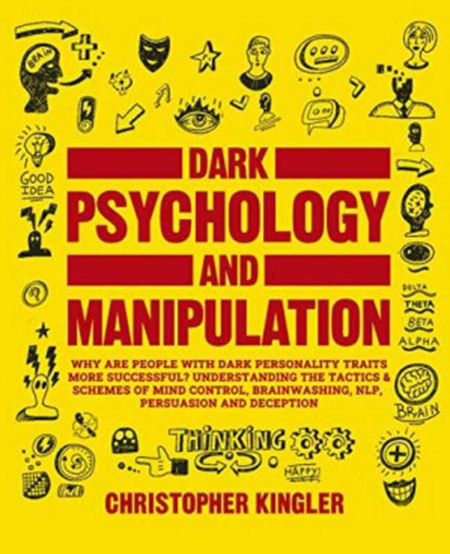 How to Analyze People with Dark Psychology: 3 Books in 1: Dark Psychology and Manipulation, How to Read People Like a Book and Psychological Warfare. Understanding Human Behavior for a Better Life(Christopher Kingler)(2021)
