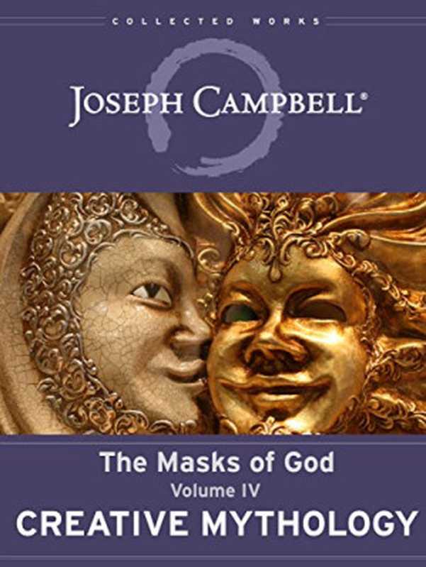 Creative Mythology (The Masks of God Book 4)（Joseph Campbell， David Kudler）（Joseph Campbell Foundation 2017）