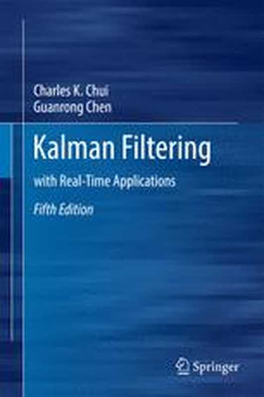 Kalman Filtering： with Real-Time Applications（Charles K. Chui， Guanrong Chen (auth.)）（Springer International Publishing 2017）