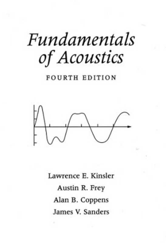 Fundamentals of Acoustics（Lawrence E. Kinsler， Austin R. Frey， Alan B. Coppens， James V. Sanders）（Wiley 2000）