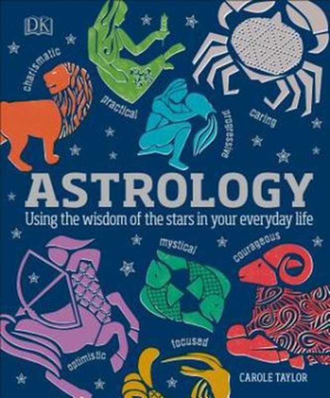 Astrology: Using the Wisdom of the Stars in Your Everyday Life(Carole Taylor)(DK Publishing (Dorling Kindersley) 2018)