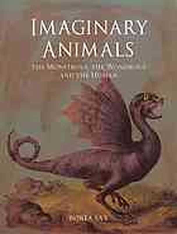 Imaginary Animals : the Monstrous, the Wondrous and the Human.(Sax, Boria)(Reaktion Books 2013)