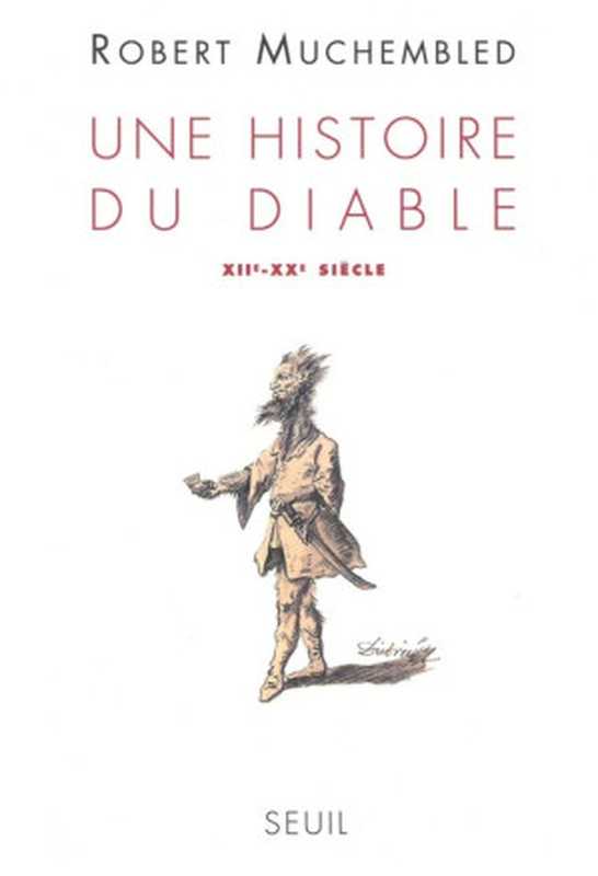 Une histoire du diable (XIIe-XXe siècle)（Robert Muchembled [Muchembled， Robert]）（Le Seuil 2017）