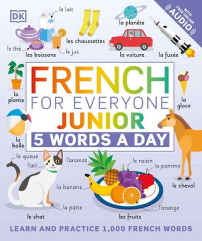 French for Everyone Junior 5 Words a Day： Learn and Practise 1，000 French Words（DK）（DK Children 2021）