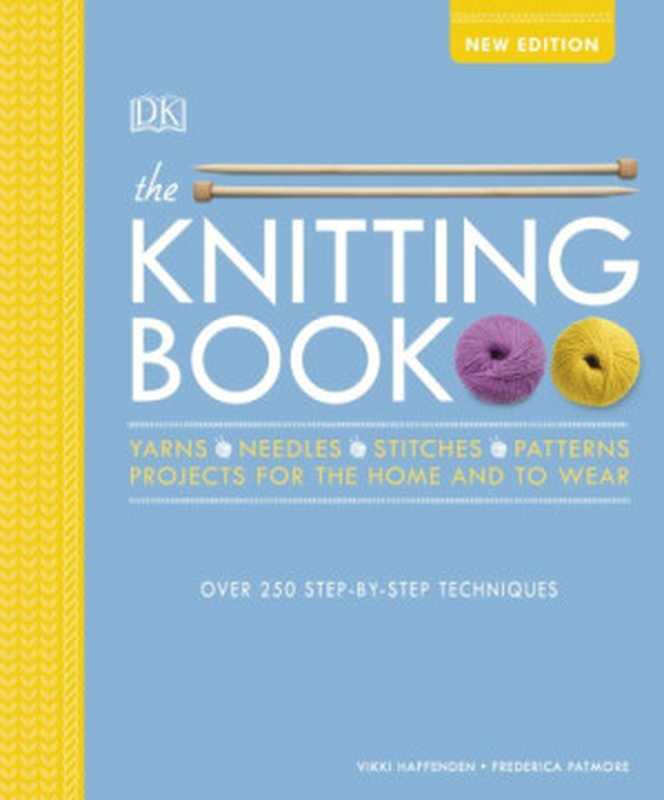 The Knitting Book: Over 250 Step-by-Step Techniques(Vikki Haffenden; Frederica Patmore)(Dk 2019)