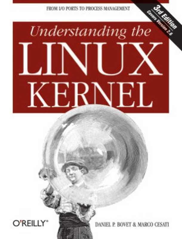 Understanding the Linux Kernel， Third Edition（Daniel P. Bovet， Marco Cesati Ph.D.）（O