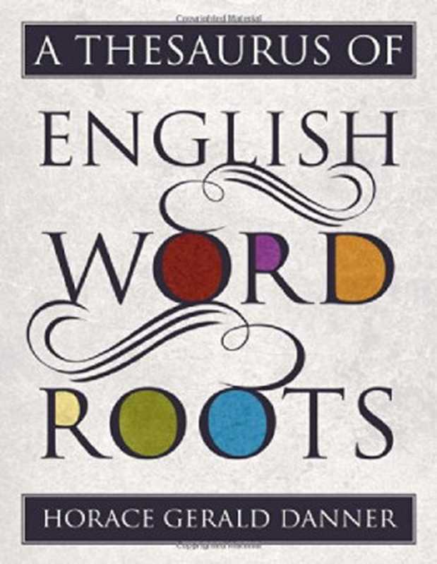A Thesaurus of English Word Roots(Horace Gerald Danner)(Rowman & Littlefield Pub Incorporated 2014)