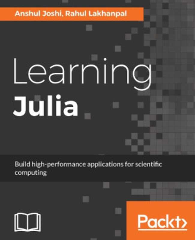 Learning Julia： Build high-performance applications for scientific computing（Anshul Joshi， Rahul Lakhanpal）（Packt Publishing 2017）