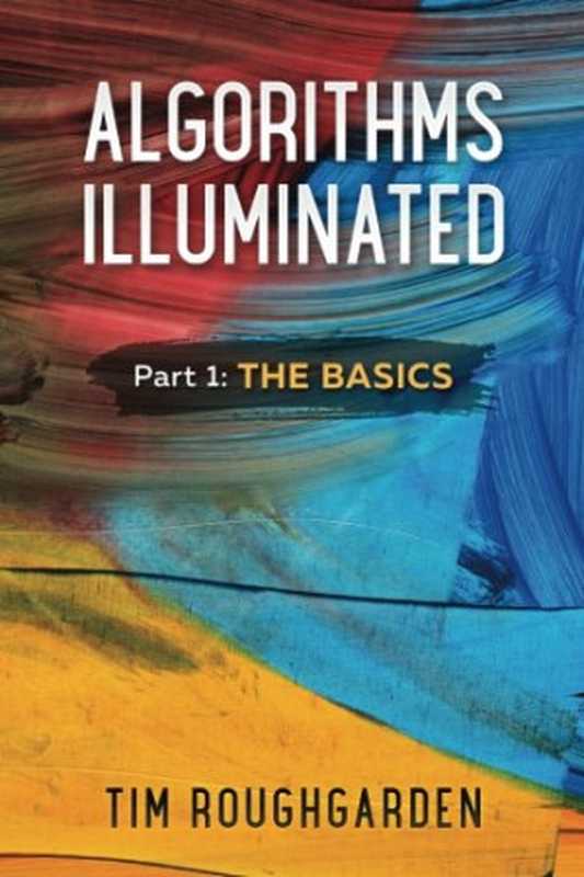 Algorithms Illuminated (Part 1): The Basics(Tim Roughgarden)(Soundlikeyourself Publishing 2017)