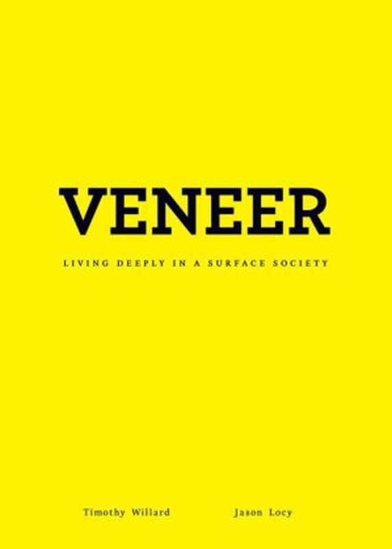 Veneer： Living Deeply in a Surface Society（Timothy D. Willard & R. Jason Locy [Willard， Timothy D. & Locy， R. Jason]）（Zondervan 2011）