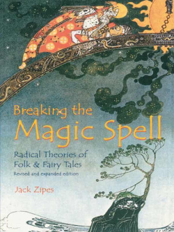 Breaking the magic spell： radical theories of folk and fairy tales（Zipes， Jack）（The University Press of Kentucky 2009）