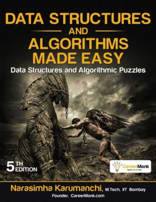 Data Structures and Algorithms Made Easy: Data Structures and Algorithmic Puzzles(Narasimha Karumanchi)(CareerMonk Plublications 2017)