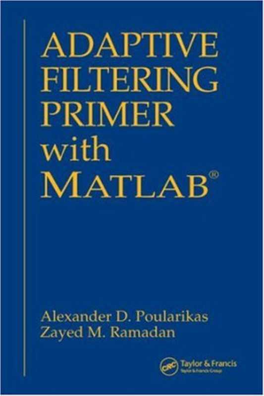 Adaptive Filtering Primer with MATLAB（Alexander D. Poularikas， Zayed M. Ramadan）（CRC Press 2006）