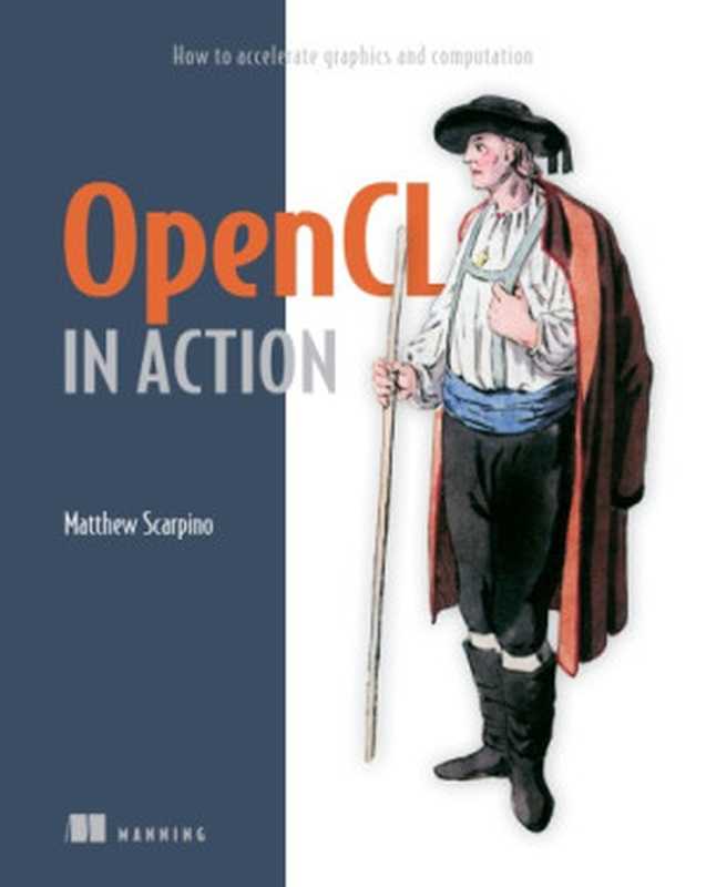 OpenCL in Action： How to Accelerate Graphics and Computations（Matthew Scarpino）（Manning Publications 2011）