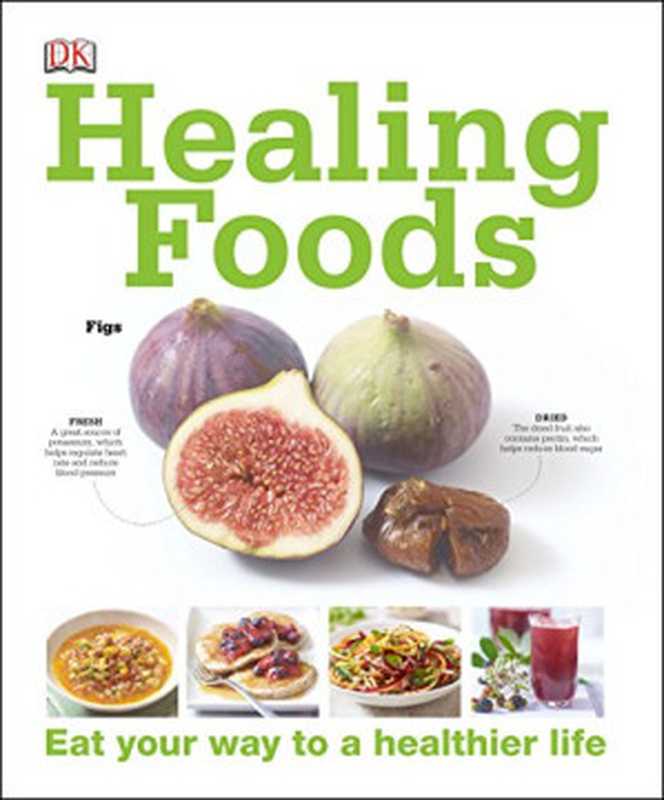 Healing Foods: Eat Your Way to a Healthier Life(Susan Curtis, Pat Thomas, Dragana Vilinac)(Dorling Kindersley 2013)