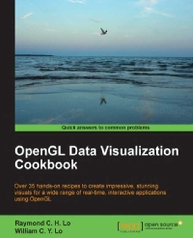OpenGL Data Visualization Cookbook： Over 35 hands-on recipes to create impressive， stunning visuals for a wide range of real-time， interactive applications using OpenGL（Raymond C. H. Lo， William C. Y. Lo）（Packt Publishing 2015）