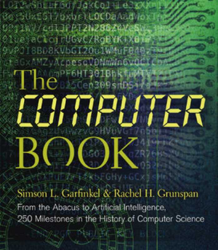 The Computer Book： From the Abacus to Artificial Intelligence， 250 Milestones in the History of Computer Science (Union Square & Co. Milestones)（Simson L Garfinkel， Rachel H. Grunspan）（Union Square & Co. 2019）