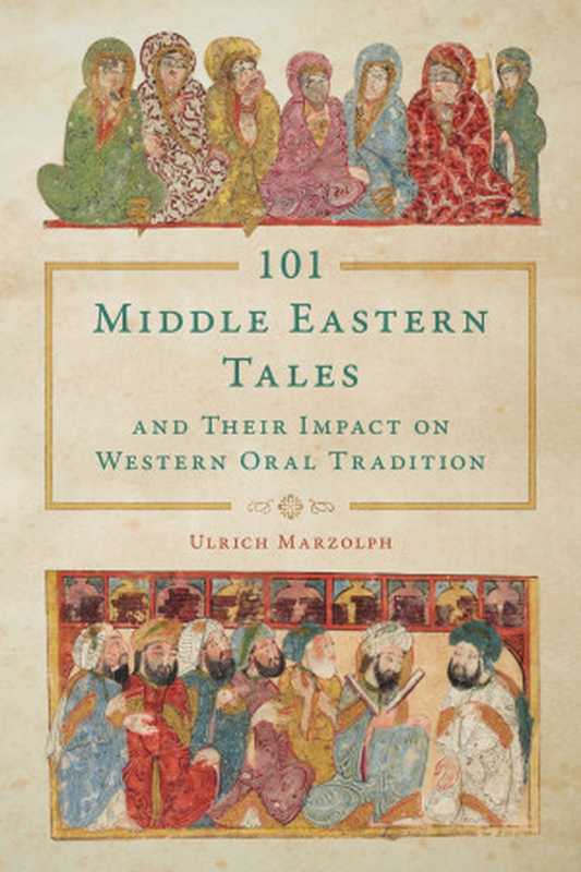 101 Middle Eastern Tales and Their Impact on Western Oral Tradition(Ulrich Marzolph)(Wayne State University Press 2020)