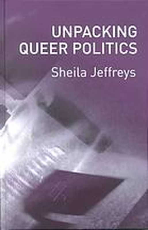 Unpacking Queer Politics（Sheila Jeffreys）（Polity 2003）