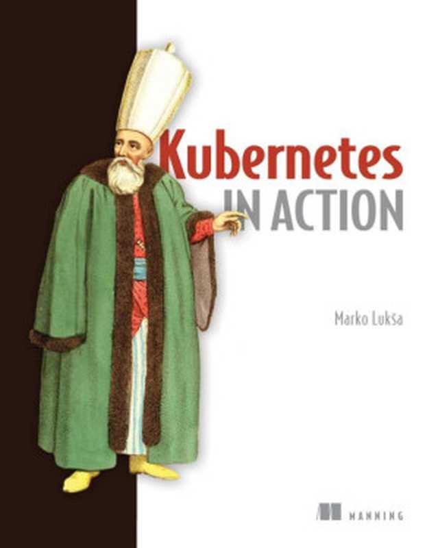Kubernetes in Action(Marko Luksa)(Manning Publications 2018)